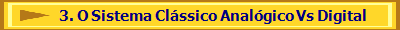   3. O Sistema Clssico Analgico Vs Digital