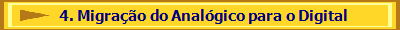   4. Migrao do Analgico para o Digital